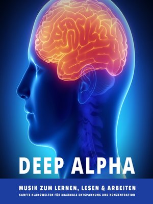 cover image of DEEP ALPHA--Musik zum Lernen, Lesen und Arbeiten